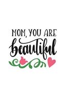 Mom You Are Beautiful: 150 Lined Journal Pages Planner Diary Notebook Mother's Illustrated Text and Pink Roses on the Cover