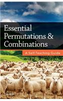 Essential Permutations & Combinations: A Self-Teaching Guide