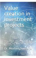 Value creation in investment projects: How a focus on value creation during the establishment and governance of investment projects, can impact investment project management, efficiency a