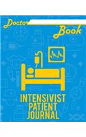 Doctor Book - Intensivist Patient Journal: 200 Pages with 8 X 10(20.32 X 25.4 CM) Size Will Let You Write All Information about Your Patients. Notebook with Patient Form.