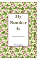 My Number Is Diabetic Log Book: Track Food, Carbs, Exercise and Meds for Glucose Control