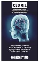 CBD Hemp Oil for Natural Relief of Epilepsy and Seizures in Adults and Children: All You Need to Know about CBD Oil in Treating Epilepsy in Adult and Children