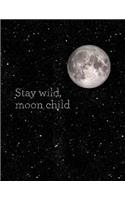 Stay Wild, Moon Child: Weekly Planner 2018-2019 - 18 Month Planner 8x5 in - Jul 18 - Dec 19 - Motivational Quotes, to Do Lists, Holidays + More - Moon Quote