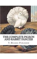 The Complete Pigeon and Rabbit Fancier