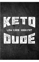 Keto Low Carb High Fat Dude: Funny Ketogenic Diet Journal: Blank Lined Notebook for Weight Loss to Write Notes & Writing