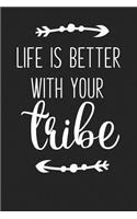 Life Is Better with Your Tribe: A 6x9 Inch Matte Softcover Journal Notebook with 120 Blank Lined Pages and an Uplifting Positive Cover Slogan