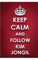 Keep Calm And Follow Kim Jongil