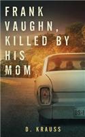 Frank Vaughn Killed by His Mom