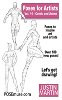 Poses for Artists Volume 10 Comic and Anime: an Essential Reference for Figure Drawing and the Human Form: An Essential Reference for Figure Drawing and the Human Form (Inspiring Art and Artist