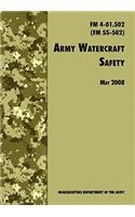 Army Watercraft Safety: The Official U.S. Army Field Manual FM 4-01.502 (FM 55-502), 1 May 2008 revision