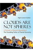Clouds Are Not Spheres: A Portrait of Benoit Mandelbrot, the Founding Father of Fractal Geometry