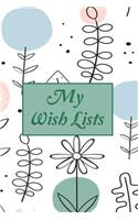 My Wish Lists: My Dream List Daily Journal Planner Favorite Notebook Notepad Memo List Jot and Remarkable to Manage Happiness List Size 6*9 Inches with 100 Pages