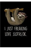 I Just Freaking Love Sloths Ok