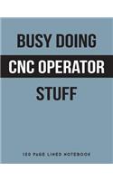 Busy Doing Cnc Operator Stuff: 150 Page Lined Notebook