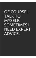 Of Course I Talk to Myself. Sometimes I Need Expert Advice.
