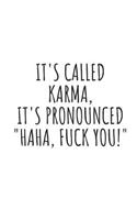 It's Called Karma, It's Pronounced Haha, Fuck You!: Blank Lined Writing Journal Notebook Diary 6x9