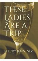 These Ladies Are a Trip