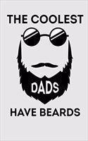 The Coolest Dads Have Beards: 6x9 Inch Travel Size 120 Pages Lined Journal / Notebook.