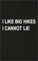 I Like Big Hikes I Cannot Lie: Hiking Log Book, Complete Notebook Record of Your Hikes. Ideal for Walkers, Hikers and Those Who Love Hiking