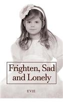 Frighten, Sad and Lonely