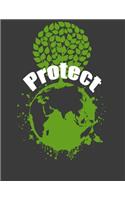 Protect: Protect Earth Day Notebok. 8.5 x 11 size 120 Lined Pages Earth Day Journal. Earth Day Gifts.
