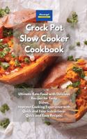 Crockpot Slow Cooker Cookbook: The Ultimate Ketogenic Diet Guide. Delicious, Easy and Quick Low Carb Recipes for Rapid Weight Loss. Improve and Optimize your Life.