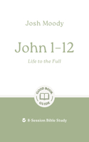 John 1-12: Life to the Full