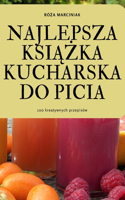 Najlepsza Ksi&#260;&#379;ka Kucharska Do Picia