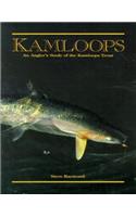 Kamloops: An Angler's Study of the Kamloops Trout