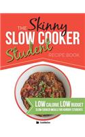 The Skinny Slow Cooker Student Recipe Book: Delicious, Simple, Low Calorie, Low Budget, Slow Cooker Meals for Hungry Students. All Under 300, 400 & 500 Calories