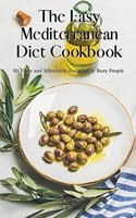 The Easy Mediterranean Diet Cookbook: 50 Tasty and Affordable Recipes For Busy People