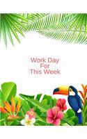 Work Day For This Week: Organizer Journal Schedule Task and Keep Tracker Of all Activities and Tasks 150 Pages 8.5x11 Inch(1 Gift)
