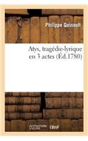 Atys, Tragédie-Lyrique En 3 Actes, Représentée Pour La Première Fois: Par l'Académie Royale de Musique, Le 22 Février 1780