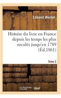 Histoire Du Livre En France Depuis Les Temps Les Plus Reculés Jusqu'en 1789 T02