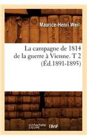 Campagne de 1814 de la Guerre À Vienne. T 2 (Éd.1891-1895)