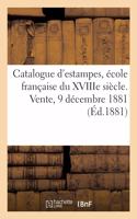 Catalogue d'Estampes Anciennes Et Modernes, École Française Du Xviiie Siècle, Portraits: Et Quelques Dessins. Vente, 9 Décembre 1881