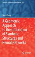 A Geometric Approach to the Unification of Symbolic Structures and Neural Networks: (910 Studies in Computational Intelligence)