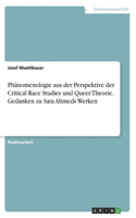 Phänomenologie aus der Perspektive der Critical Race Studies und Queer Theorie. Gedanken zu Sara Ahmeds Werken