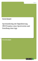 Sportmarketing mit Digitalisierung. SWOT-Analyse eines Sportvereins und Erstellung einer App