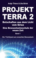 PROJEKT TERRA 2 - Botschaften aus dem Licht vom Sirius - Eine Bewusstseinsschule der neuen Zeit: Die 7 Schlüssel zum erwachten Bewusstsein