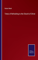 Times of Refreshing to the Church of Christ