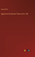 Egypt from the Earliest Times to B.C. 300