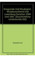 Kriegsende Und Neubeginn. Westdeutschland Und Luxemburg Zwischen 1944 Und 1947.