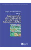 Gegenwartskultur ALS Methodologische Herausforderung Der Kulturwissenschaft(en)