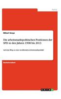 Die arbeitsmarktpolitischen Positionen der SPD in den Jahren 1998 bis 2013