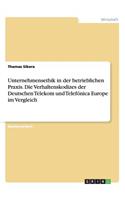 Unternehmensethik in der betrieblichen Praxis. Die Verhaltenskodizes der Deutschen Telekom und Telefónica Europe im Vergleich