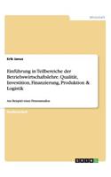 Einführung in Teilbereiche der Betriebswirtschaftslehre. Qualität, Investition, Finanzierung, Produktion & Logistik