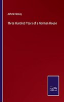 Three Hundred Years of a Norman House