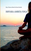 Ishvara Amrita Yoga: Il Nettare dell'Immortalità e la realizzazione del Sè