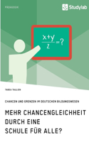 Mehr Chancengleichheit durch eine Schule für Alle? Chancen und Grenzen im deutschen Bildungswesen